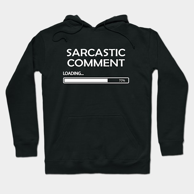 Sarcastic Comment Loading Hoodie by KC Happy Shop